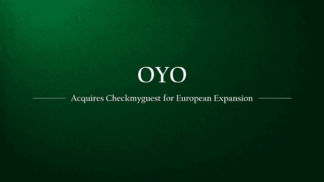 OYO Acquires Paris-Based Checkmyguest: Expanding Footprint in European Rental Market