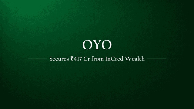Oyo Secures Rs 416.85 Crore Investment from InCred Wealth