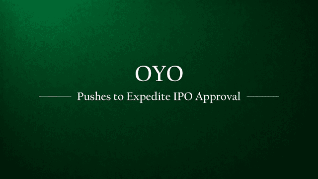 OYO wants expedite IPO, reaches out to SEBI