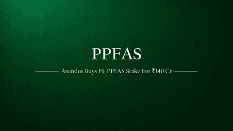 Avendus Acquires Over 1% Stake in PPFAS for ₹140 Crore 