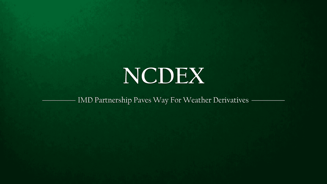 NCDEX & IMD Partnership Sets Stage for India’s First Weather Derivatives
