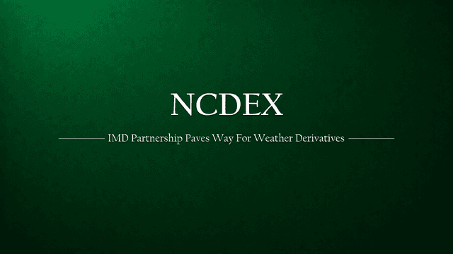 NCDEX & IMD Partnership Sets Stage for India’s First Weather Derivatives