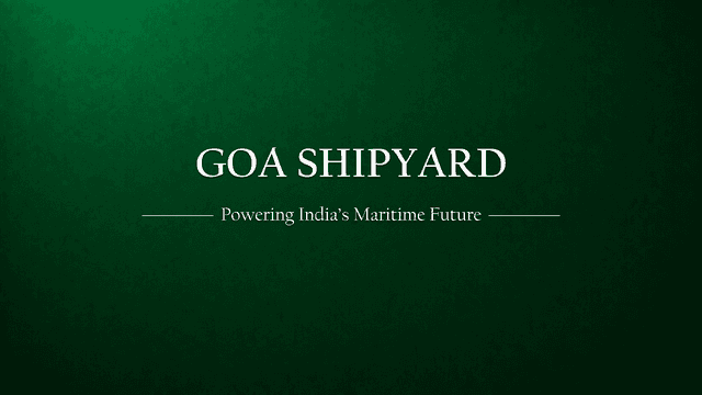 Goa Shipyard Limited (GSL): Powering India’s Maritime Future