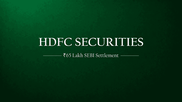 HDFC Securities Settles Regulatory Breaches with SEBI for Rs 65 Lakh