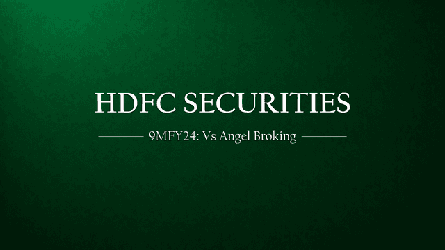 HDFC Securities 9MFy24 Results Analysis: A Comparative Study with Angel Broking