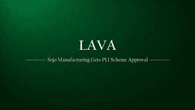 Sojo Manufacturing, a Lava International subsidiary, gets Govt Approval for PLI scheme
