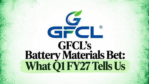 GFCL's Battery Materials Bet: What Q1 FY27 Tells Us