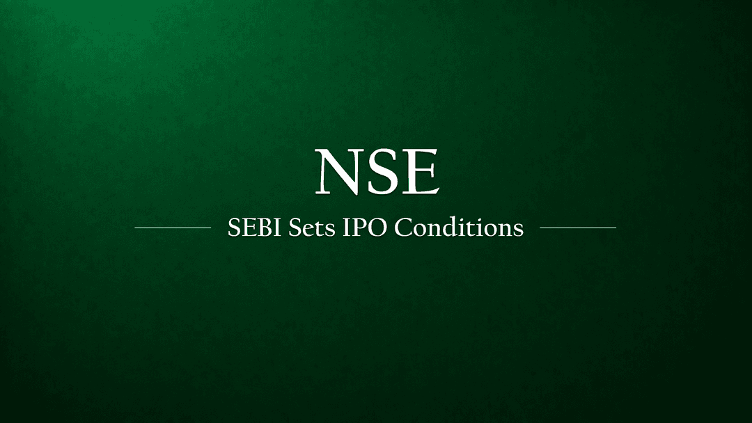 SEBI Sets New Conditions for NSE IPO Approval