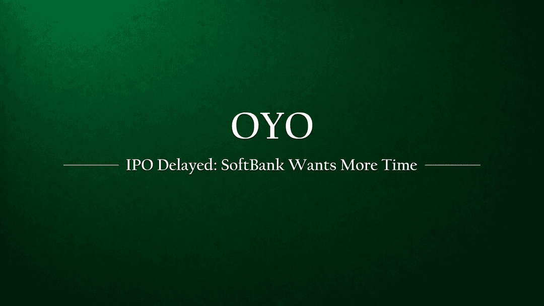 OYO IPO Delay: Why SoftBank Is Asking Ritesh Agarwal to Hold Off the Public Listing
