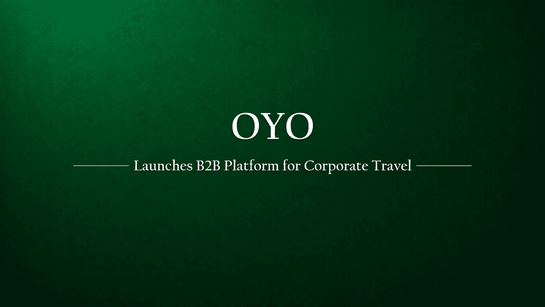 OYO Launches New B2B Platform for Corporate Travel and Event Management