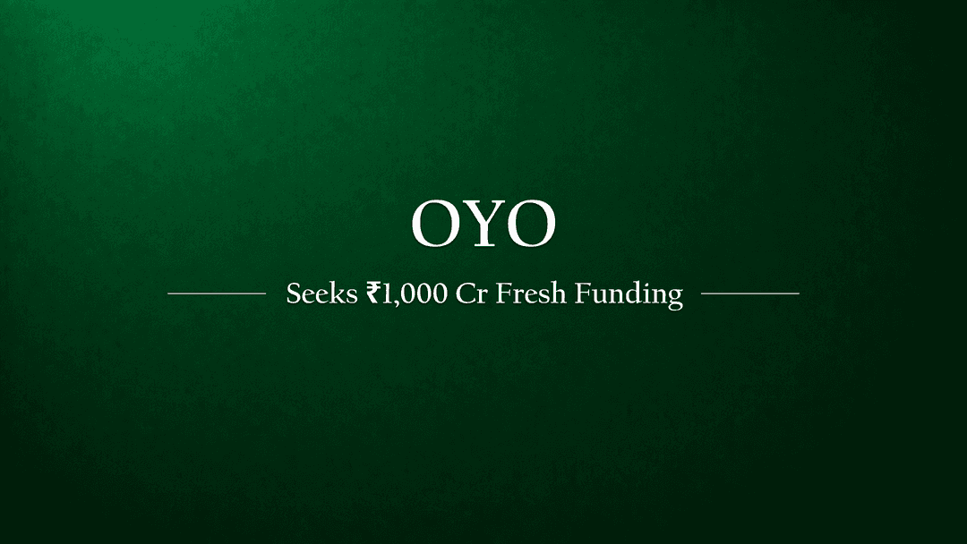 Oyo Seeks Fresh Funding of INR 1,000 Crore Amid Valuation Drop and Strategic Shifts