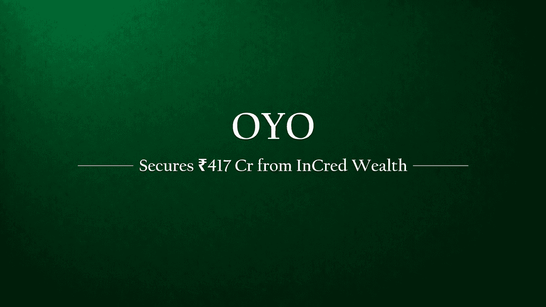 Oyo Secures Rs 416.85 Crore Investment from InCred Wealth