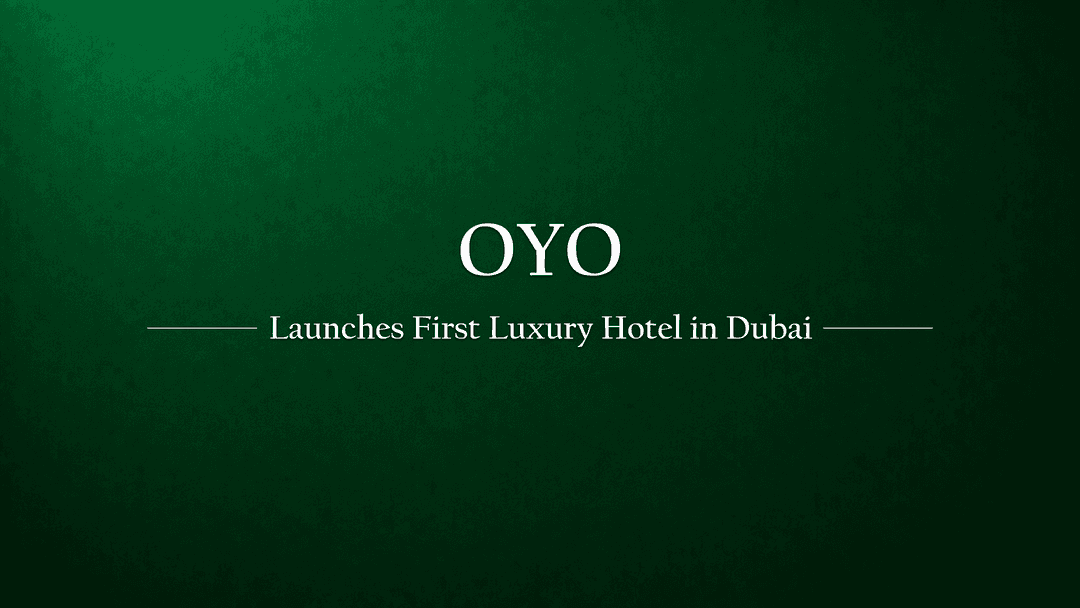 Oyo Launches First Luxury Hotel in Dubai to Attract Indian Travelers