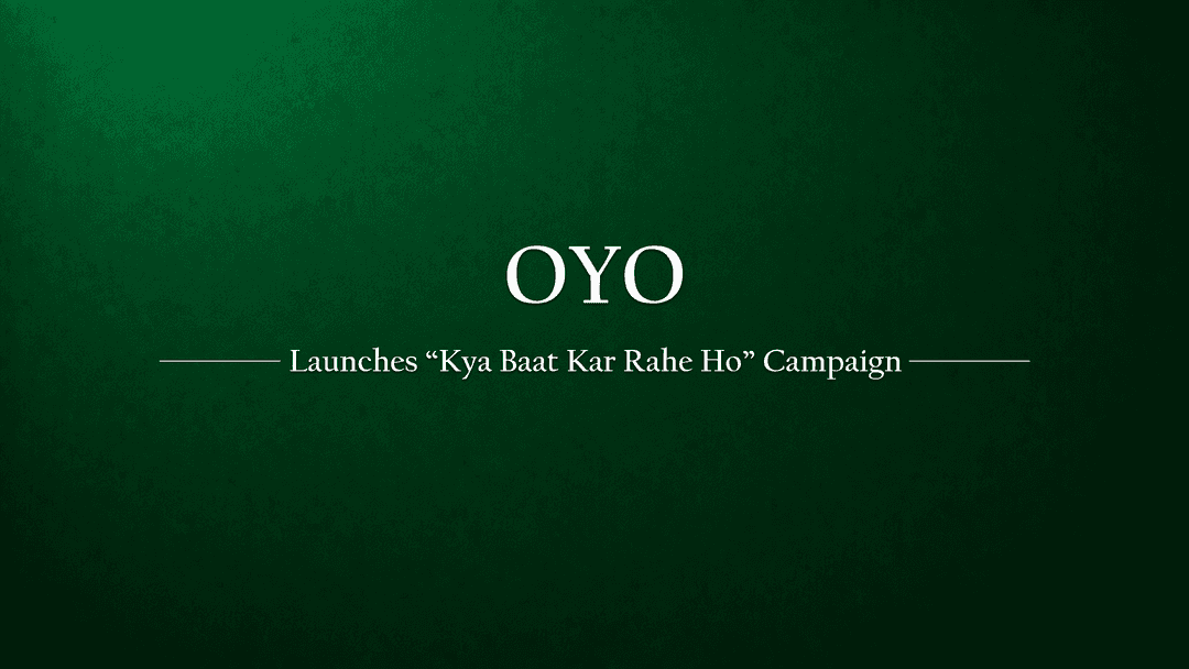 OYO Launches 'Kya Baat Kar Rahe Ho' Campaign to Highlight Premium Hotel Services
