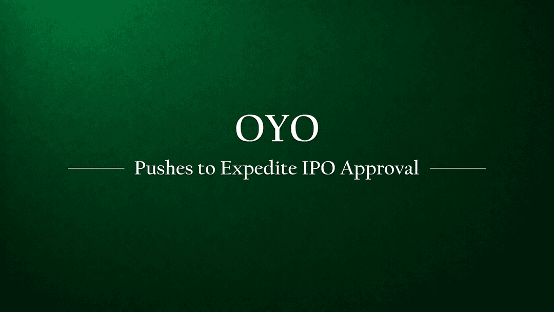 OYO wants expedite IPO, reaches out to SEBI
