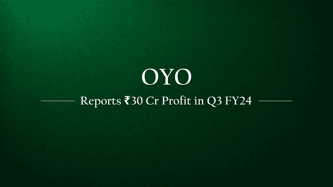 Oyo reports Rs. 30 crore Profit in Q3FY24