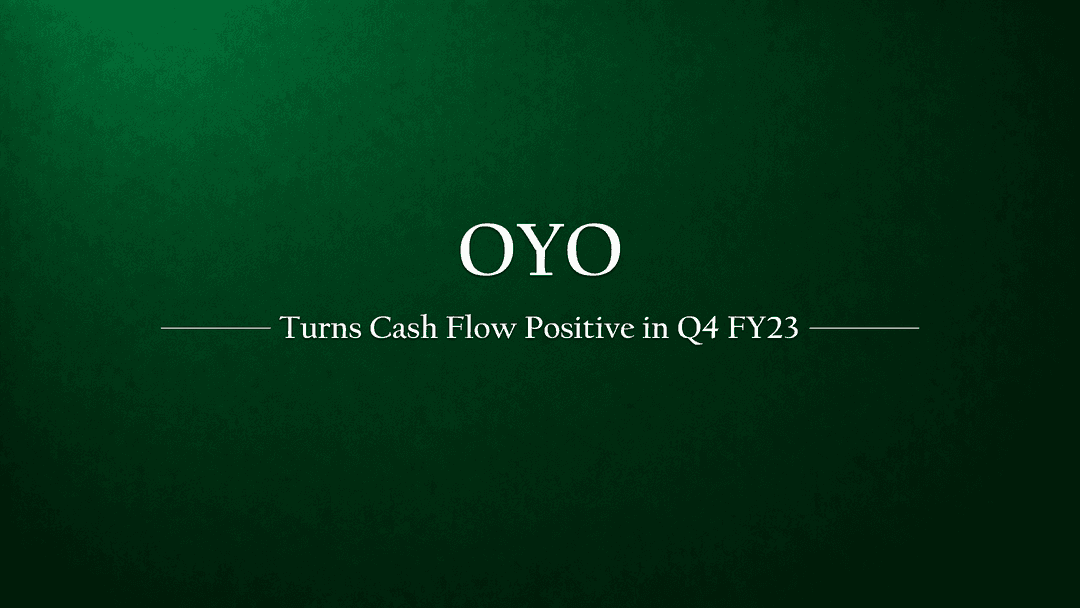 OYO Reports Positive Cash Flow in Q4 of FY23, Plans to Repay Debt with IPO Proceedv
