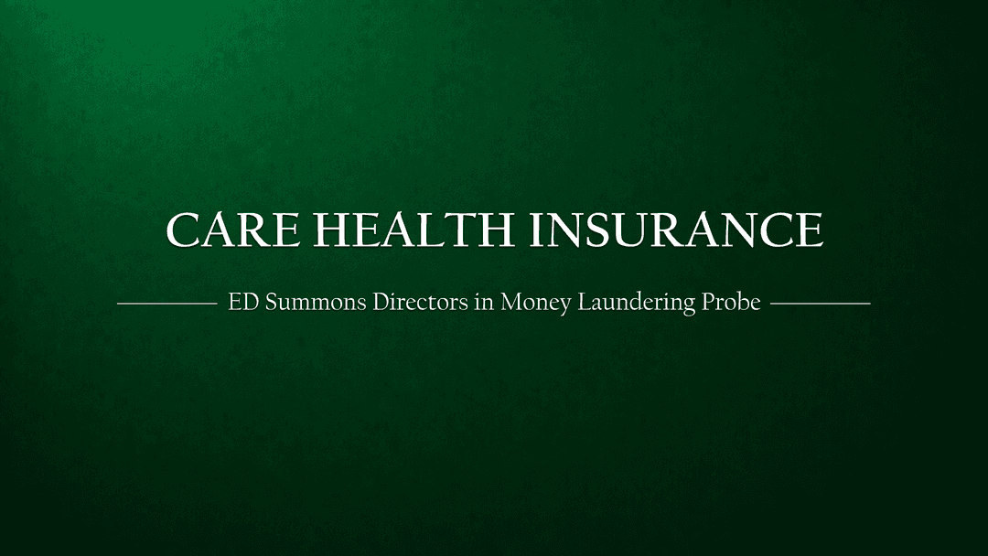 ED Summons Independent Directors of Care Health Insurance in Money Laundering Investigation
