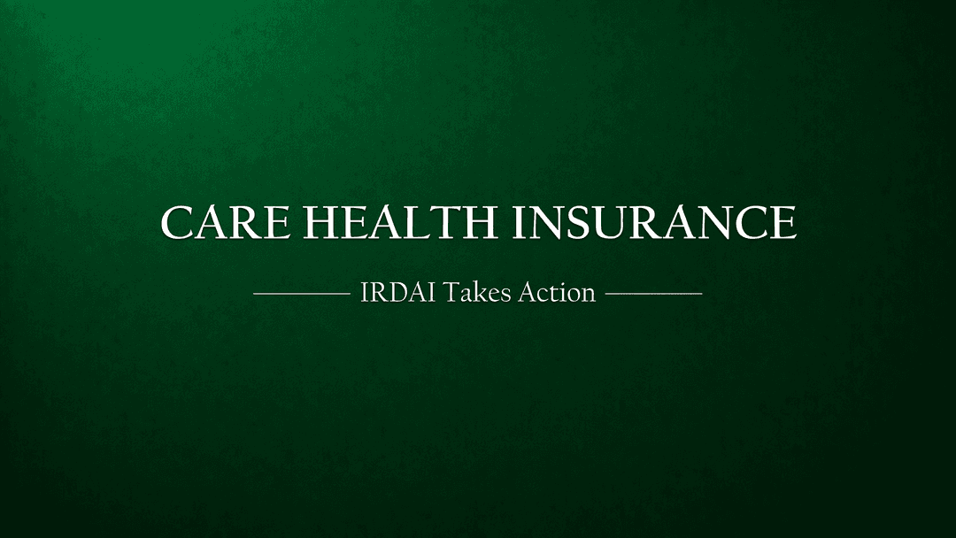 IRDAI Takes Action in Care Health Insurance Case