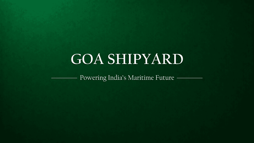 Goa Shipyard Limited (GSL): Powering India’s Maritime Future