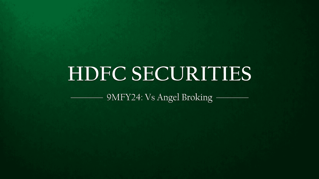 HDFC Securities 9MFy24 Results Analysis: A Comparative Study with Angel Broking