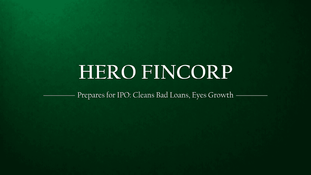 Hero FinCorp Prepares for Public Debut: Cleansing Bad Loans and Eyeing Growth