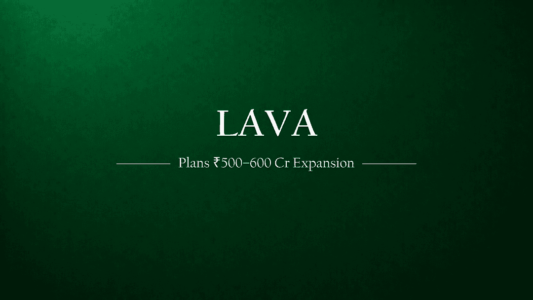 Lava International Set to Fuel Expansion with Rs 500-600 Crore Investment