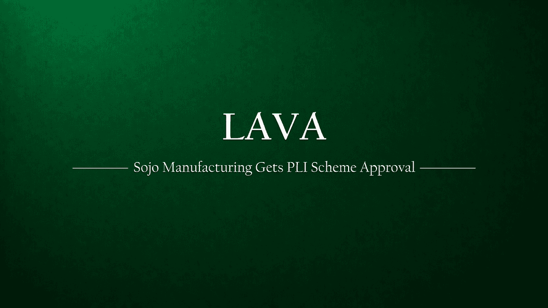 Sojo Manufacturing, a Lava International subsidiary, gets Govt Approval for PLI scheme