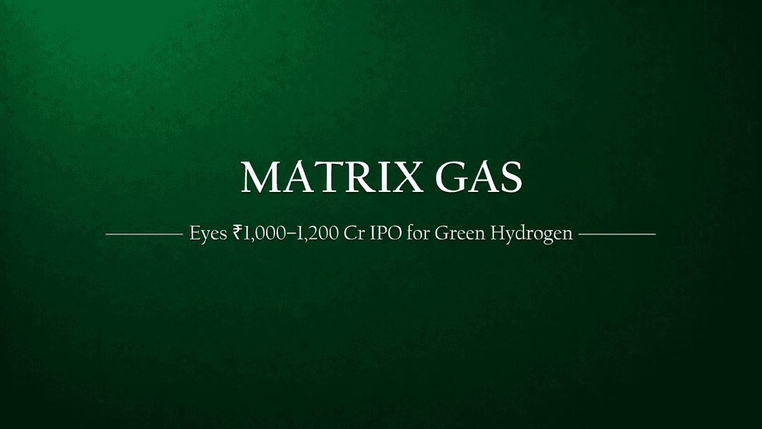 Matrix Gas & Renewables to Raise ₹10-12 Billion via IPO for Green Hydrogen Projects