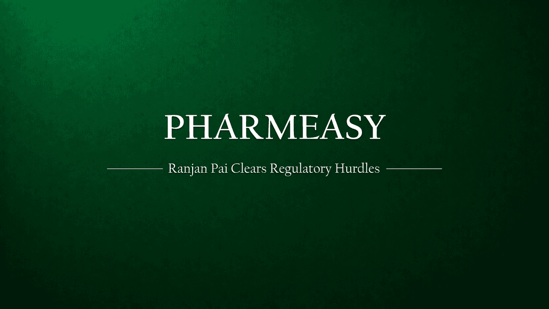 Ranjan Pai's Investment Clears Regulatory Hurdles, Opens Doors for PharmEasy's Future