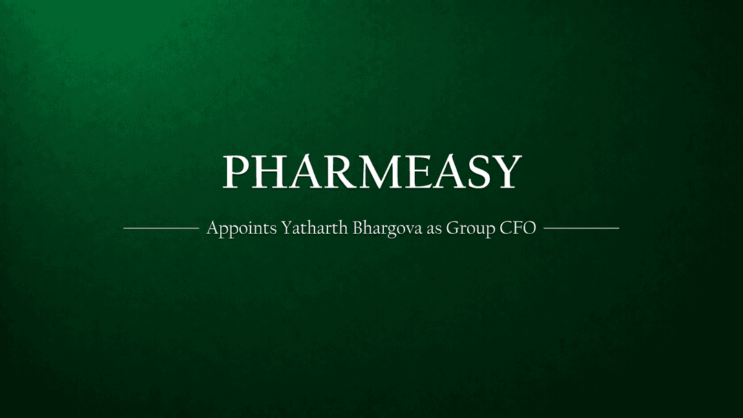 PharmEasy Appoints Yatharth Bhargova as Group CFO Amid Financial Reshuffle