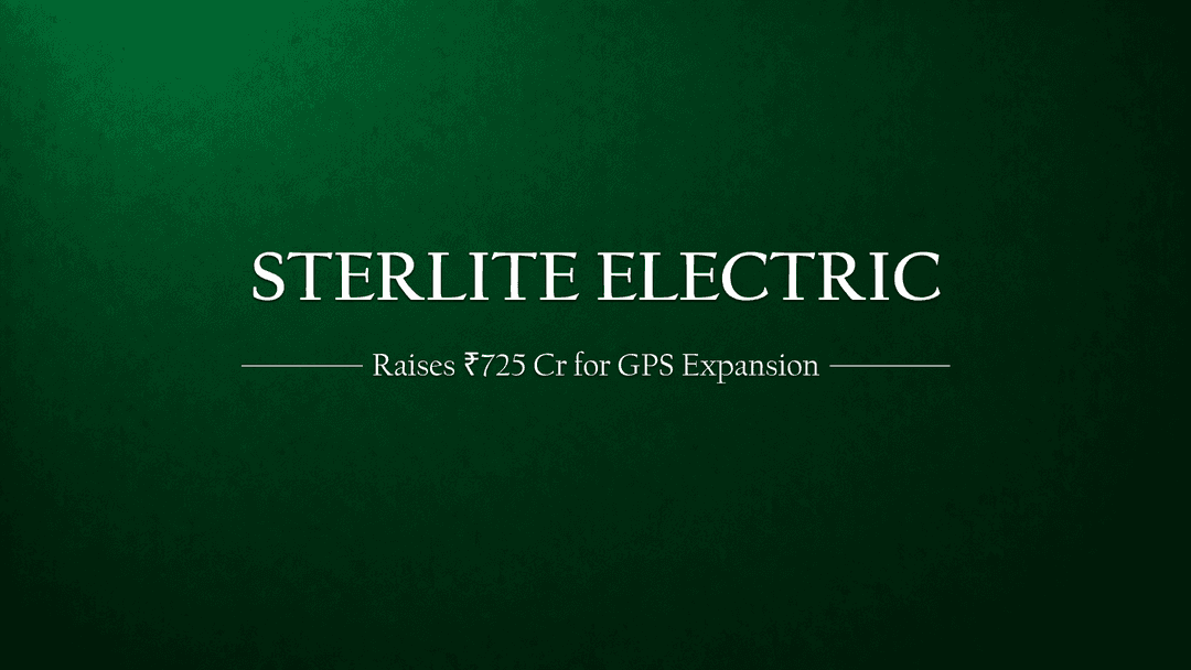 Sterlite Power Secures ₹725 Crore Investment for GPS Business Expansion