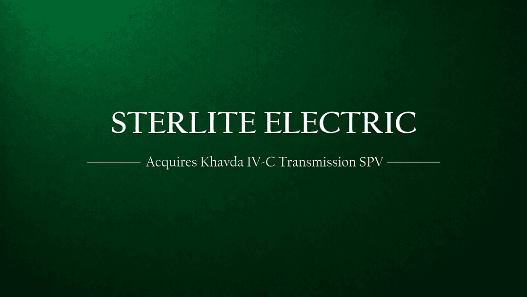 Sterlite Power Acquires Khavda IV C Power Transmission Ltd for Green Energy Expansion