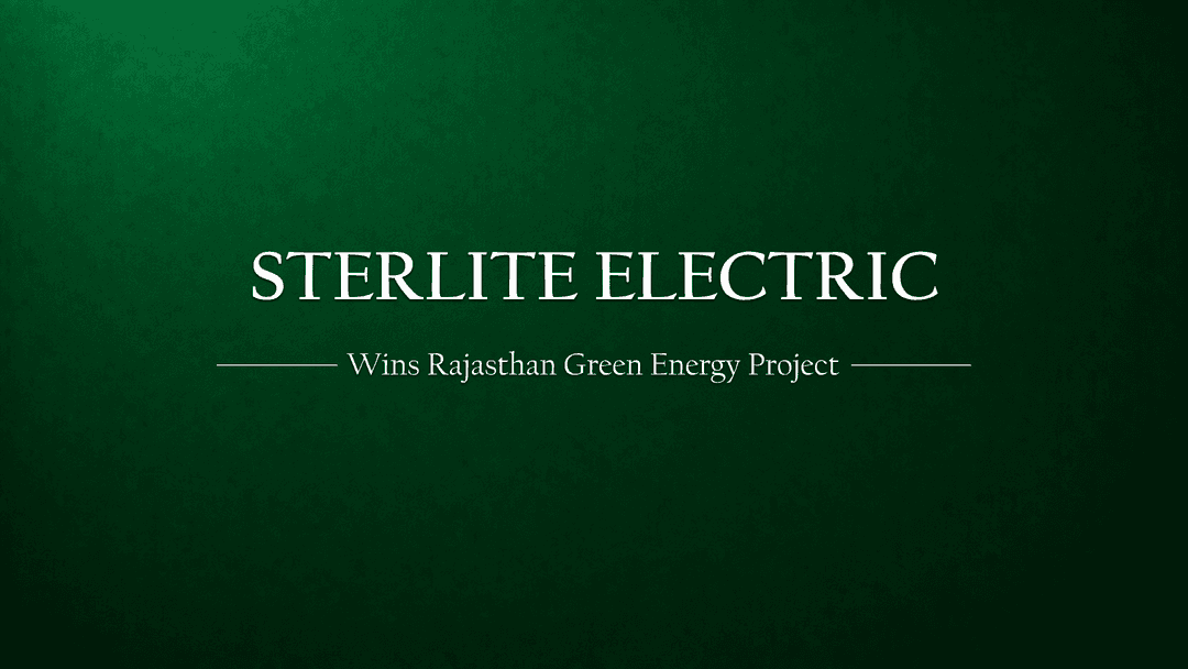 Sterlite Power has won a big project in Rajasthan for green energy.