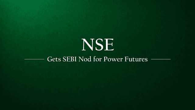 NSE Gets SEBI Nod for Monthly Electricity Futures: A New Era for India’s Power Markets