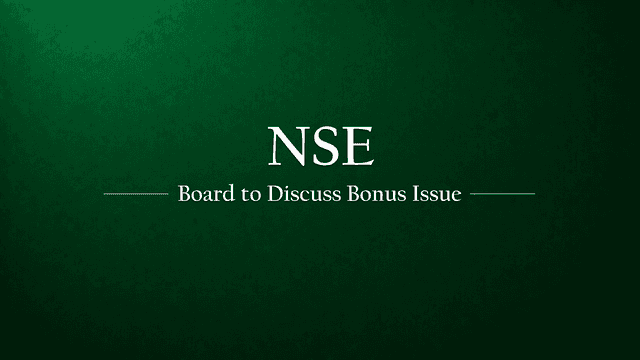 NSE Board to Deliberate Bonus Shares and Financial Results