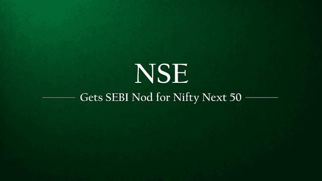 NSE Secures SEBI Approval for Nifty Next 50 Derivatives