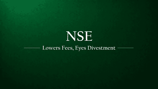 National Stock Exchange (NSE) Reduces Transaction Charges by 1% and Announces Divestment Strategy
