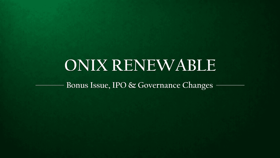 Onix Renewable Limited Approves Major Corporate Actions: Bonus Issue, IPO Plans, and Governance Restructuring