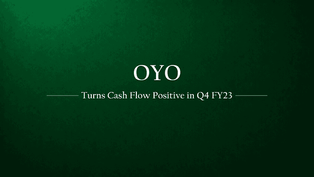OYO Reports Positive Cash Flow in Q4 of FY23, Plans to Repay Debt with IPO Proceedv