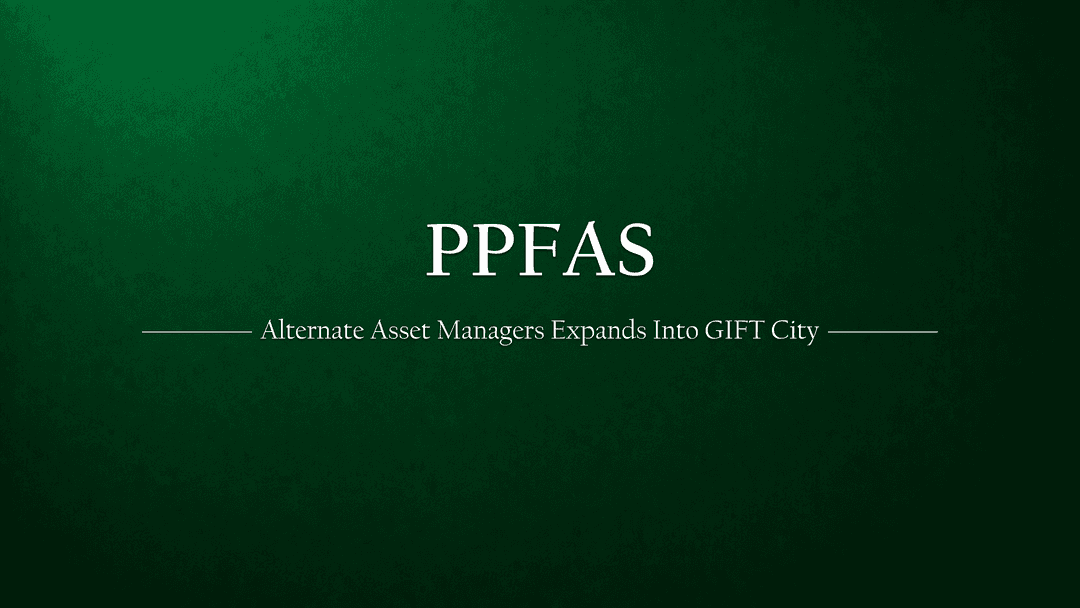 PPFAS Alternate Asset Managers Establishes Base in GIFT City for Global Investment Opportunities
