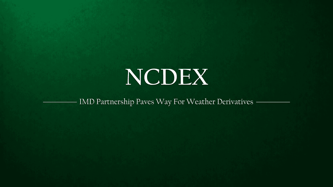 NCDEX & IMD Partnership Sets Stage for India’s First Weather Derivatives