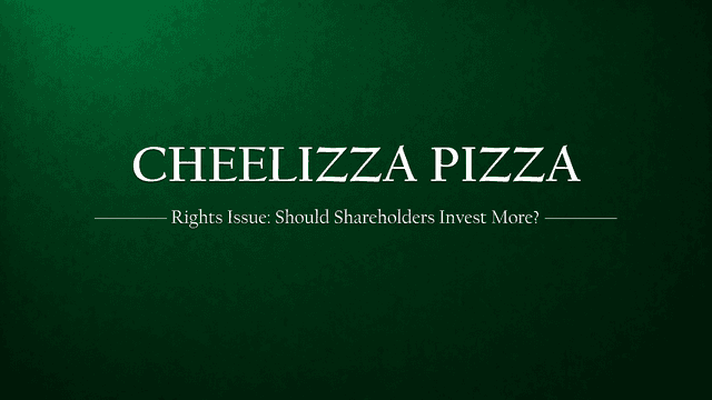 Cheelizza’s Rights Issue: Should Shareholders Grab a Bigger Slice?