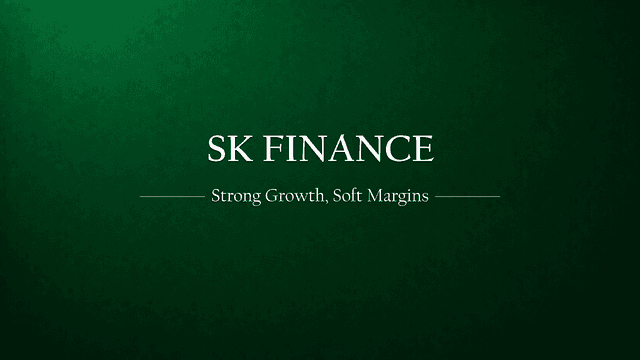 SK Finance Limited: Strong Growth, Soft Margins — The Balancing Act