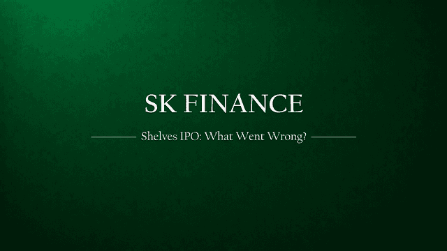 SK Finance Shelves IPO Plans: What Went Wrong and What Investors Should Know