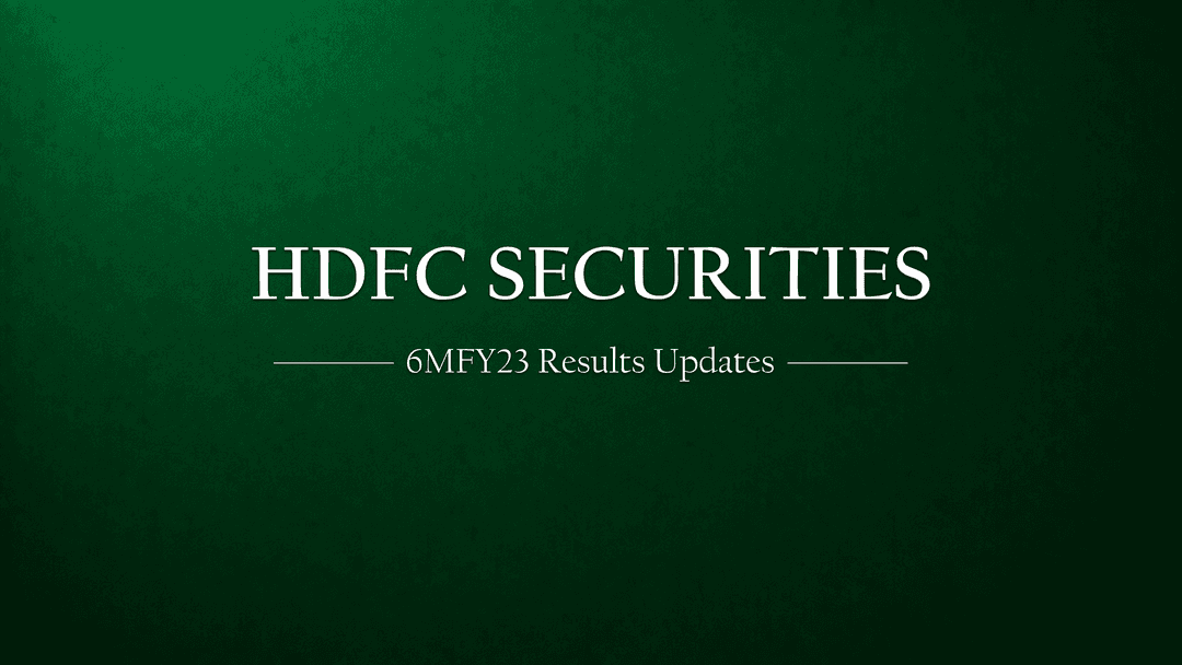 HDFC Securities 6MFY23 Results Updates