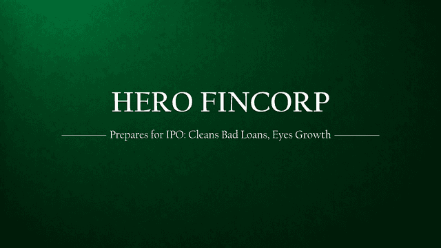 Hero FinCorp Prepares for Public Debut: Cleansing Bad Loans and Eyeing Growth