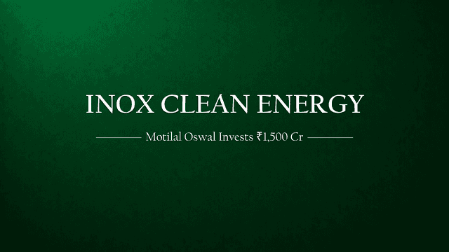 Motilal Oswal puts ₹1,500 crore into Inox Clean Energy
