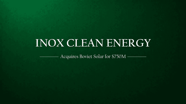 Inox Clean Energy's $750M Bet: Acquiring Boviet Solar