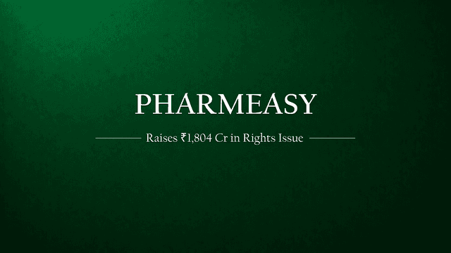 PharmEasy raises INR 1804 Cr at 90% lower valuation in Rights Issue